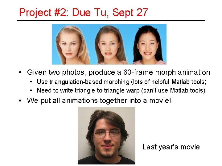 Project #2: Due Tu, Sept 27 • Given two photos, produce a 60 -frame