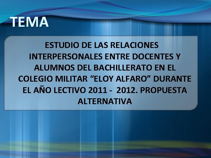 TEMA ESTUDIO DE LAS RELACIONES INTERPERSONALES ENTRE DOCENTES Y ALUMNOS DEL BACHILLERATO EN EL