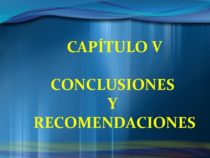 CAPÍTULO V CONCLUSIONES Y RECOMENDACIONES 