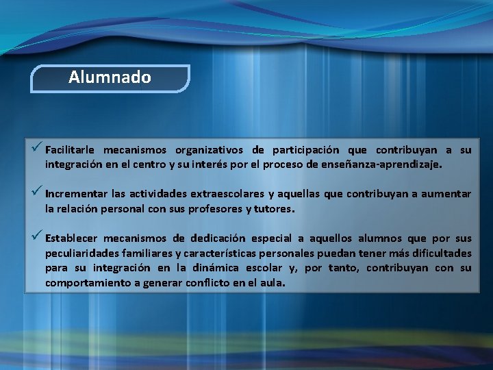 Alumnado ü Facilitarle mecanismos organizativos de participación que contribuyan a su integración en el