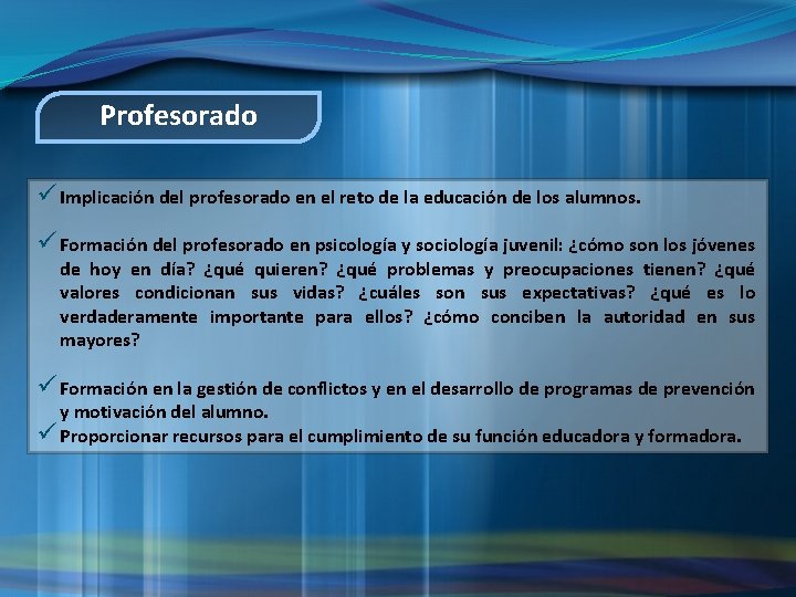 Profesorado ü Implicación del profesorado en el reto de la educación de los alumnos.