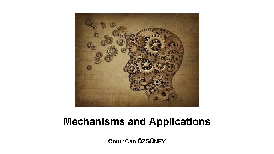 Mechanisms and Applications Ömür Can ÖZGÜNEY 