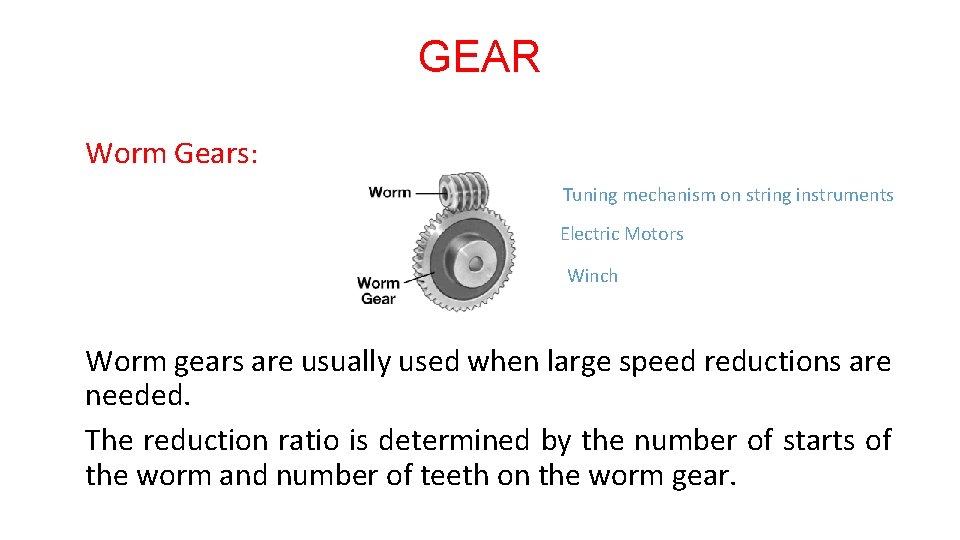 GEAR Worm Gears: Tuning mechanism on string instruments Electric Motors Winch Worm gears are