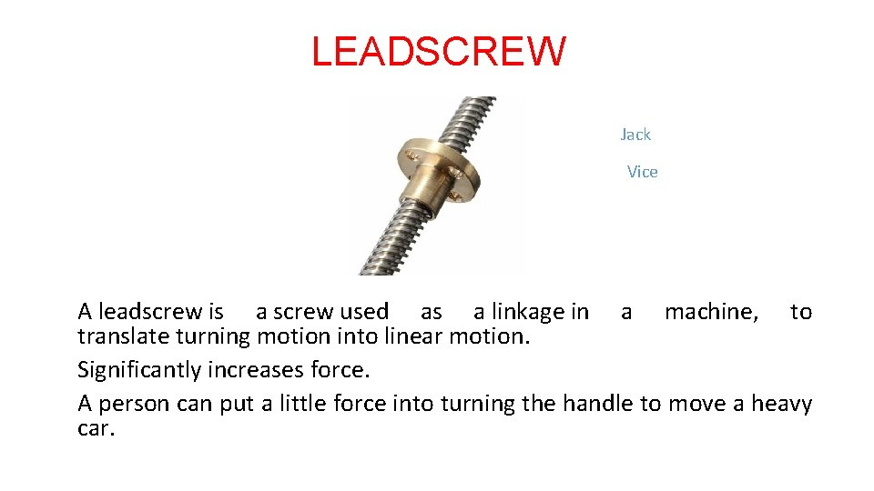 LEADSCREW Jack Vice A leadscrew is a screw used as a linkage in a