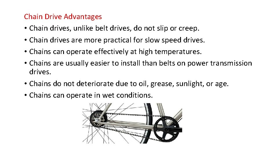 Chain Drive Advantages • Chain drives, unlike belt drives, do not slip or creep.