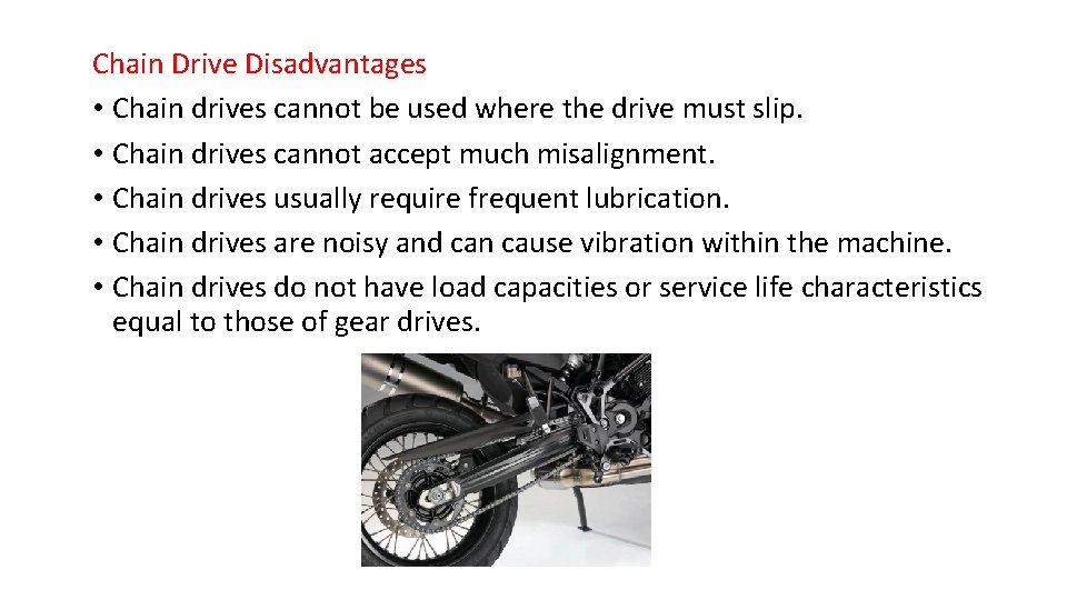 Chain Drive Disadvantages • Chain drives cannot be used where the drive must slip.