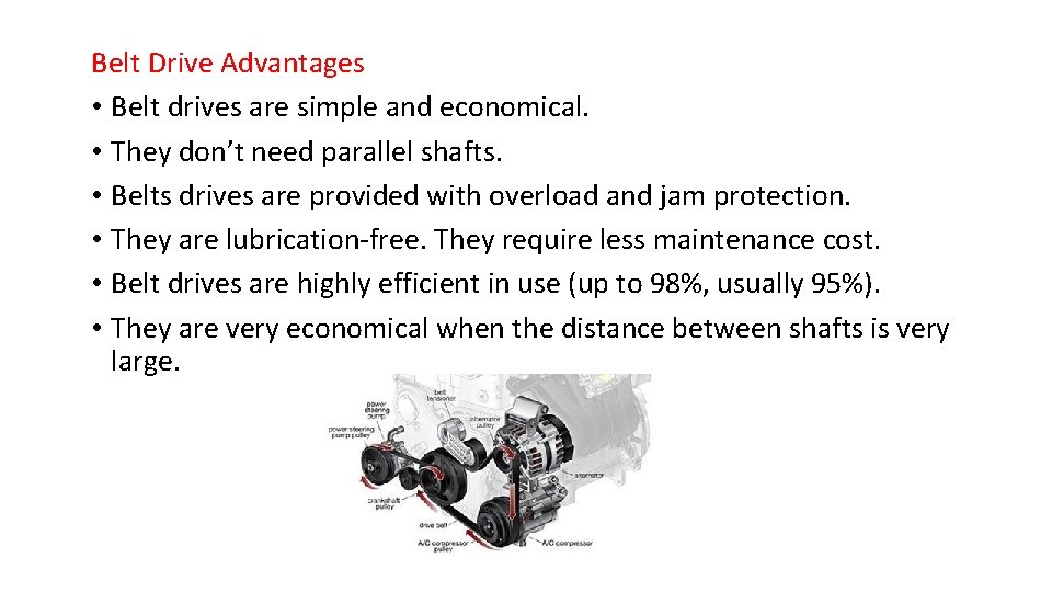 Belt Drive Advantages • Belt drives are simple and economical. • They don’t need