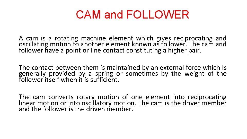 CAM and FOLLOWER A cam is a rotating machine element which gives reciprocating and