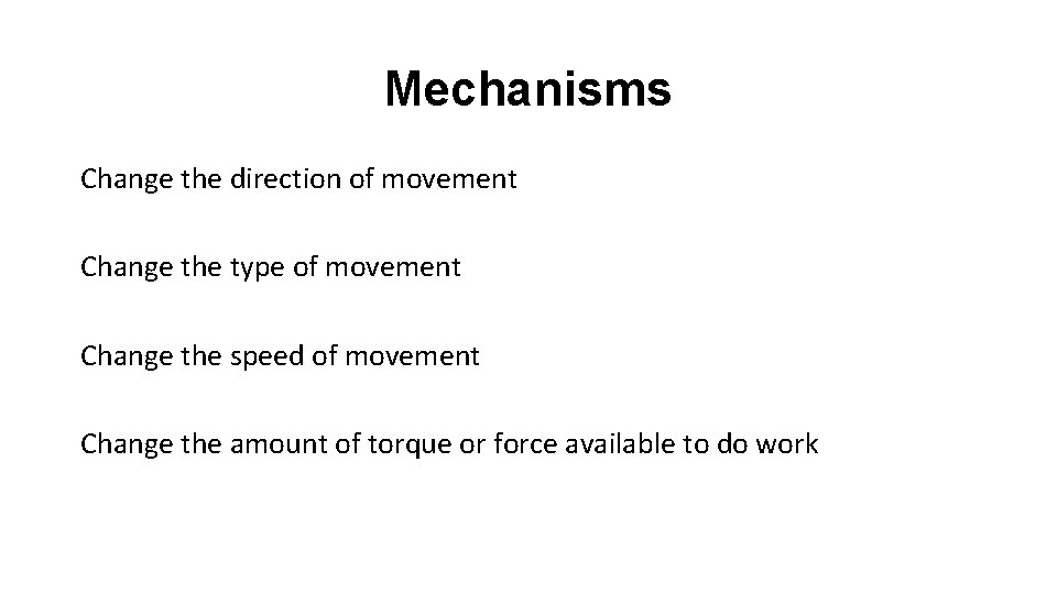 Mechanisms Change the direction of movement Change the type of movement Change the speed