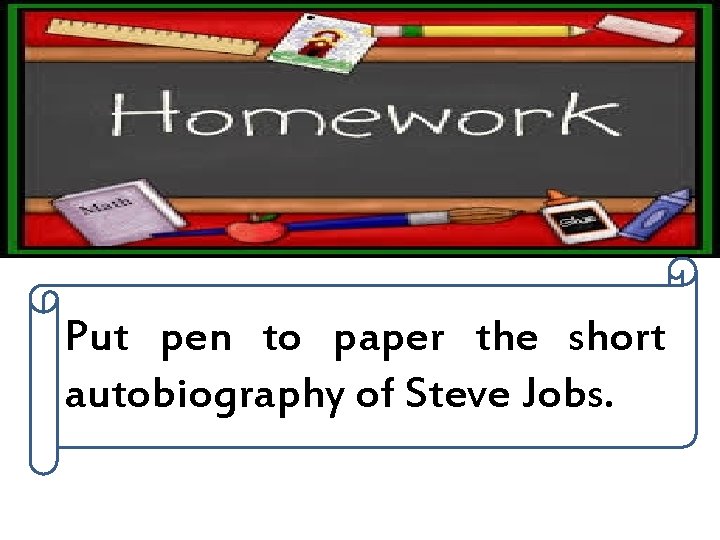 Put pen to paper the short autobiography of Steve Jobs. 