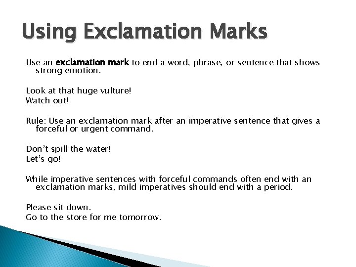 Using Exclamation Marks Use an exclamation mark to end a word, phrase, or sentence