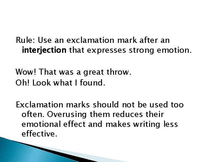 Rule: Use an exclamation mark after an interjection that expresses strong emotion. Wow! That