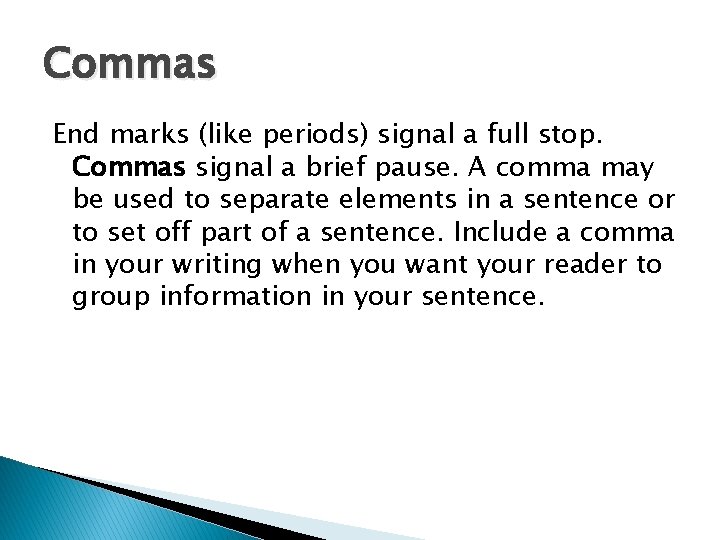 Commas End marks (like periods) signal a full stop. Commas signal a brief pause.