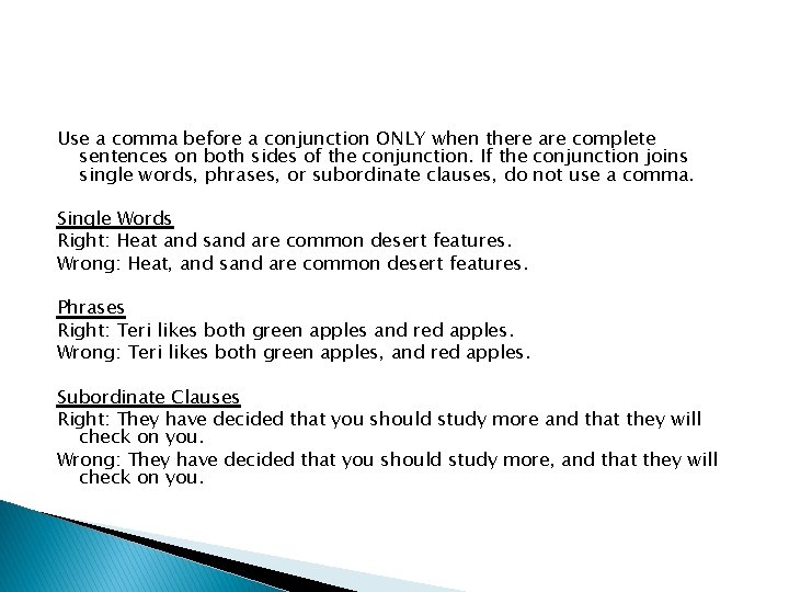 Use a comma before a conjunction ONLY when there are complete sentences on both