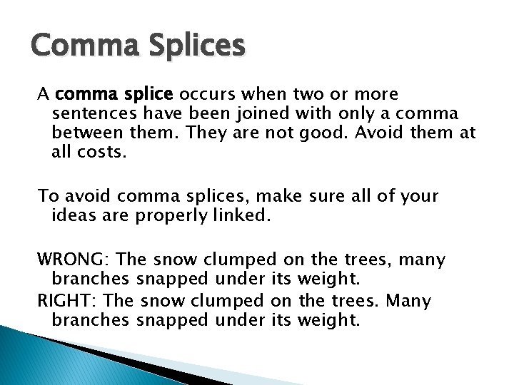 Comma Splices A comma splice occurs when two or more sentences have been joined