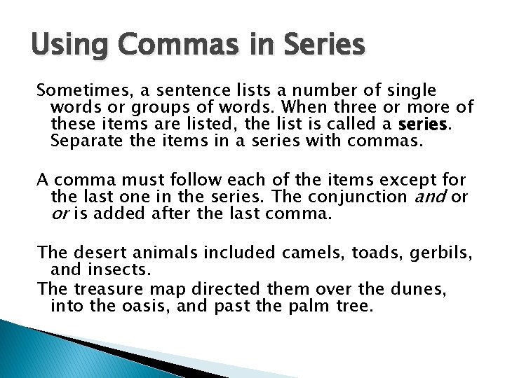 Using Commas in Series Sometimes, a sentence lists a number of single words or