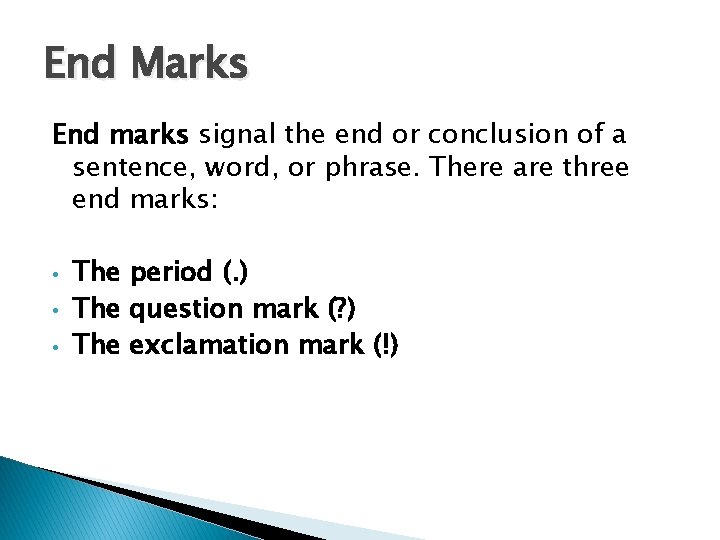 End Marks End marks signal the end or conclusion of a sentence, word, or