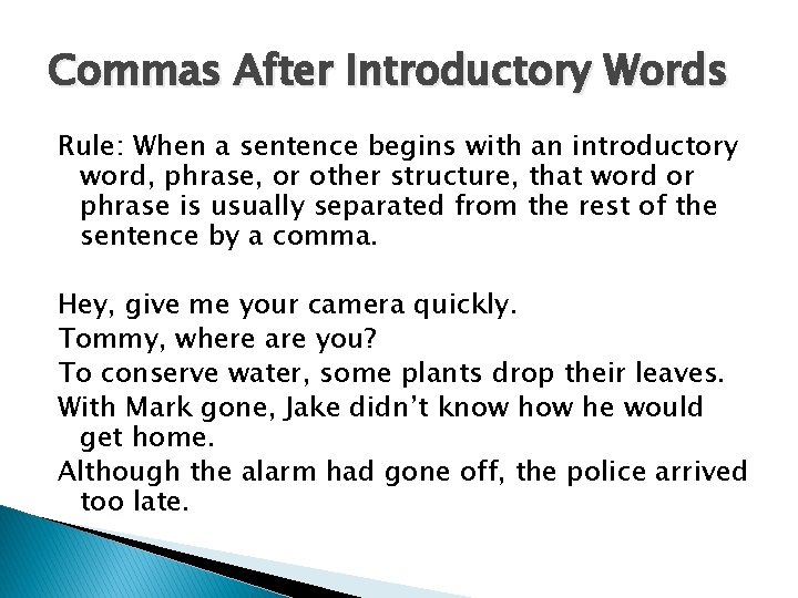 Commas After Introductory Words Rule: When a sentence begins with an introductory word, phrase,