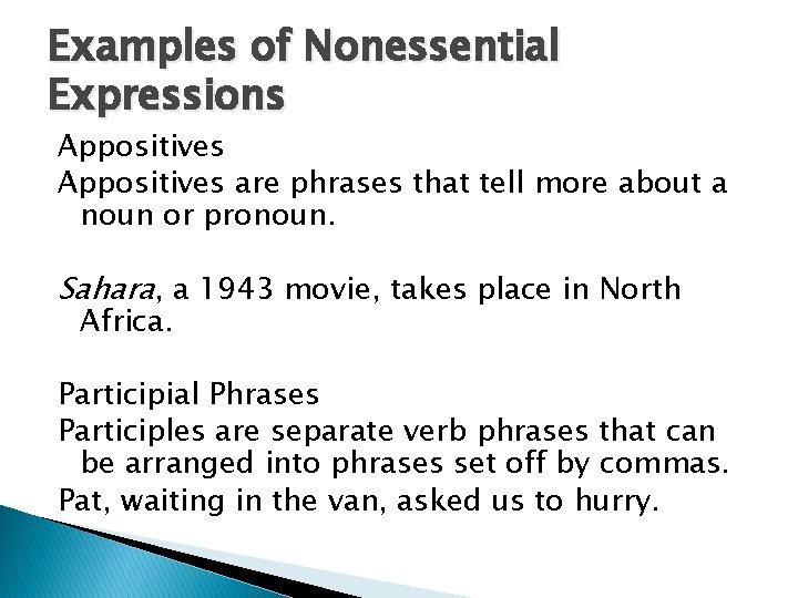 Examples of Nonessential Expressions Appositives are phrases that tell more about a noun or