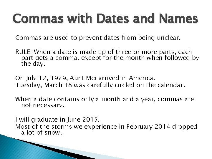 Commas with Dates and Names Commas are used to prevent dates from being unclear.