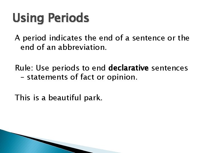 Using Periods A period indicates the end of a sentence or the end of