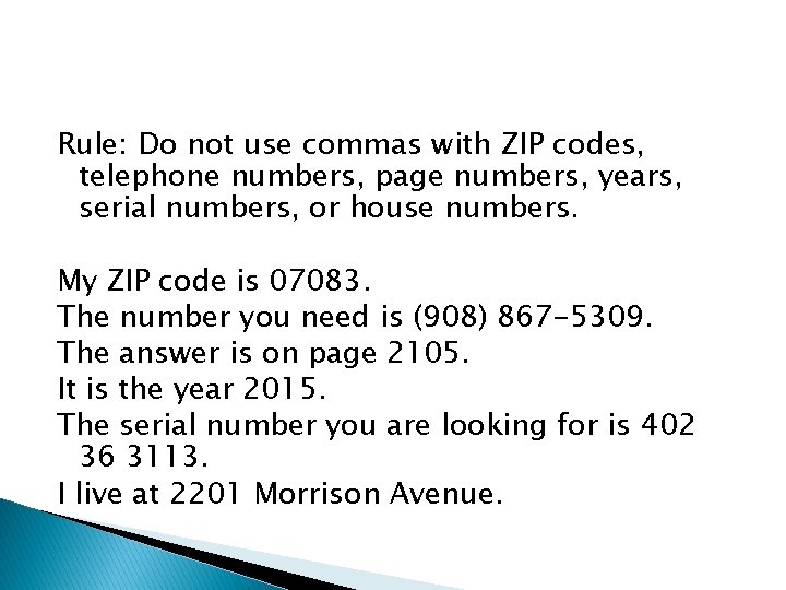 Rule: Do not use commas with ZIP codes, telephone numbers, page numbers, years, serial