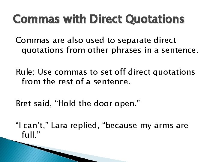 Commas with Direct Quotations Commas are also used to separate direct quotations from other