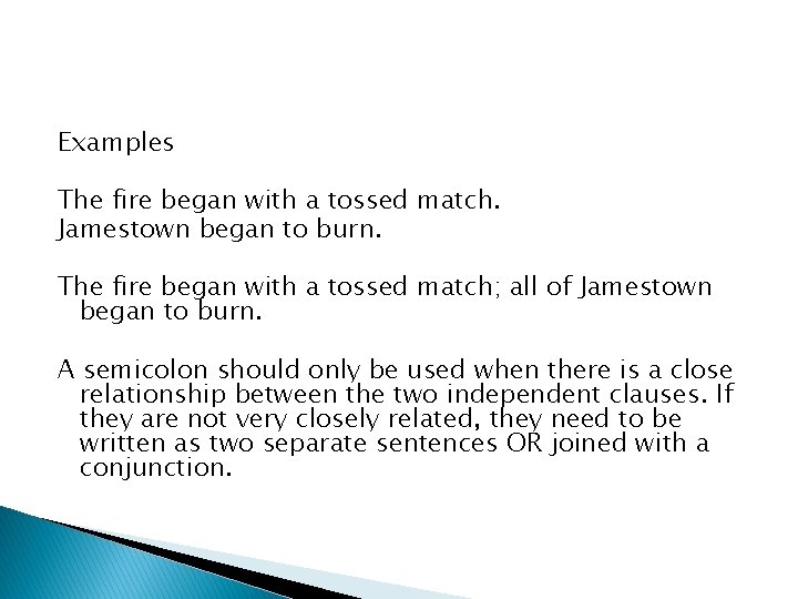 Examples The fire began with a tossed match. Jamestown began to burn. The fire