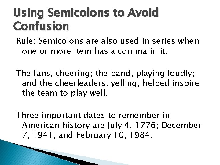 Using Semicolons to Avoid Confusion Rule: Semicolons are also used in series when one