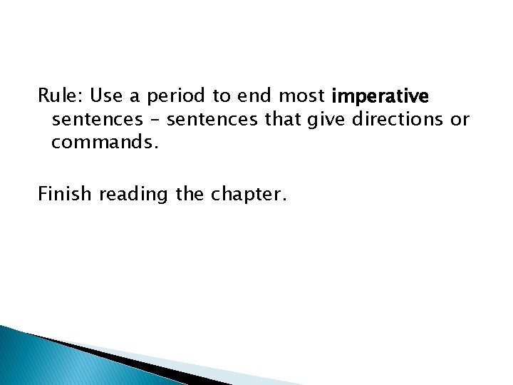 Rule: Use a period to end most imperative sentences – sentences that give directions