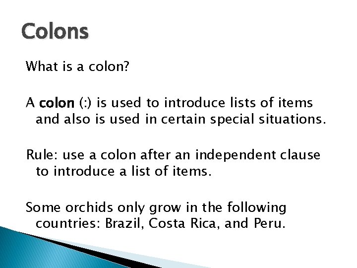 Colons What is a colon? A colon (: ) is used to introduce lists