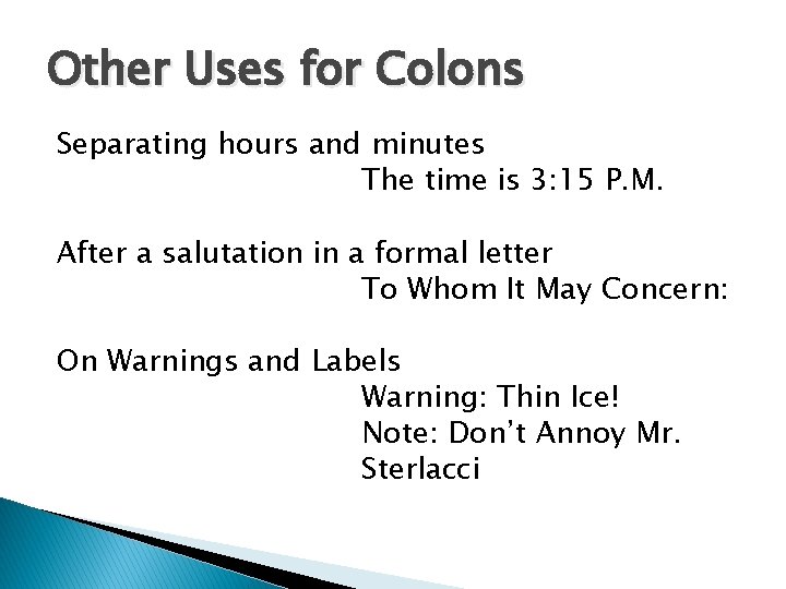 Other Uses for Colons Separating hours and minutes The time is 3: 15 P.