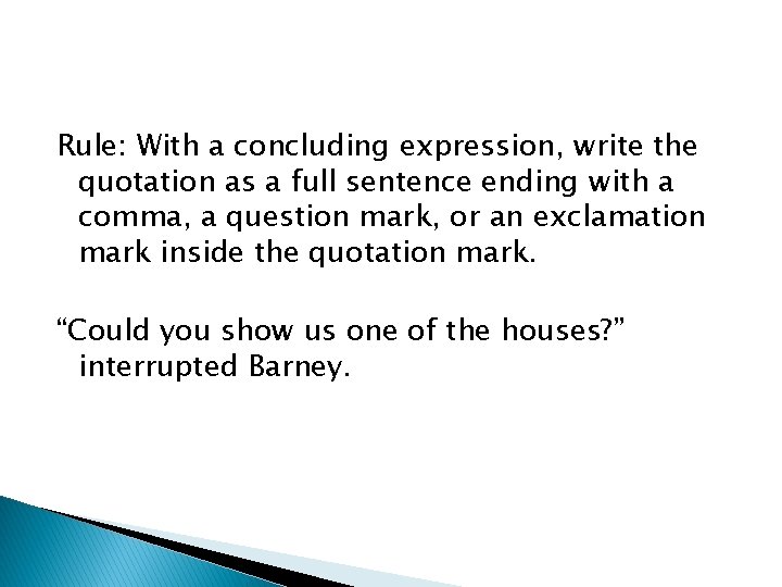 Rule: With a concluding expression, write the quotation as a full sentence ending with