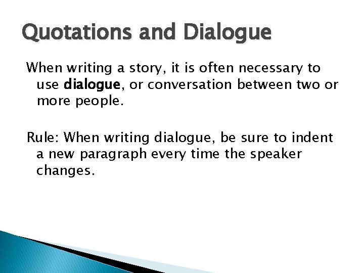 Quotations and Dialogue When writing a story, it is often necessary to use dialogue,