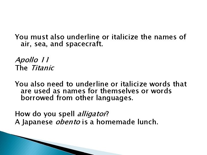 You must also underline or italicize the names of air, sea, and spacecraft. Apollo