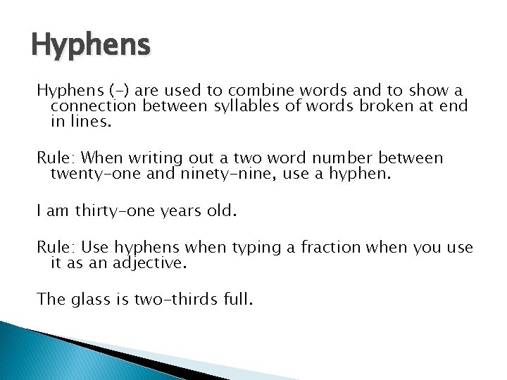 Hyphens (-) are used to combine words and to show a connection between syllables