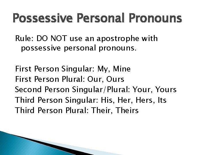 Possessive Personal Pronouns Rule: DO NOT use an apostrophe with possessive personal pronouns. First