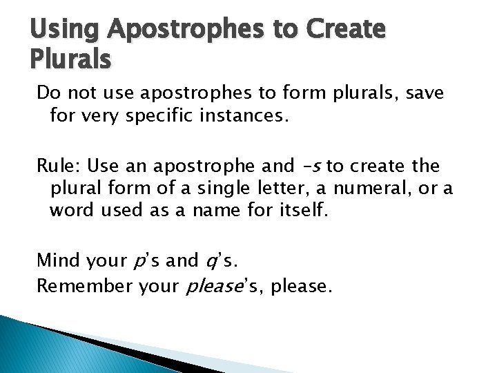 Using Apostrophes to Create Plurals Do not use apostrophes to form plurals, save for