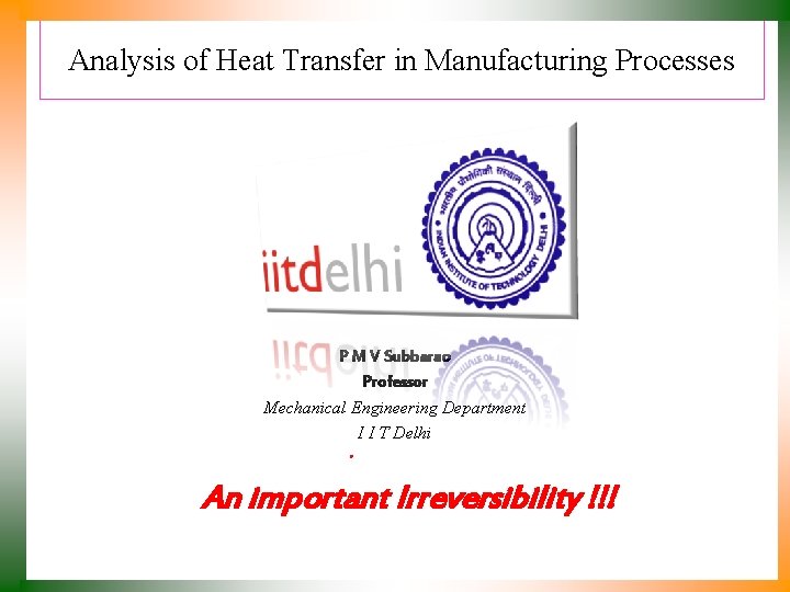 Analysis of Heat Transfer in Manufacturing Processes P M V Subbarao Professor Mechanical Engineering