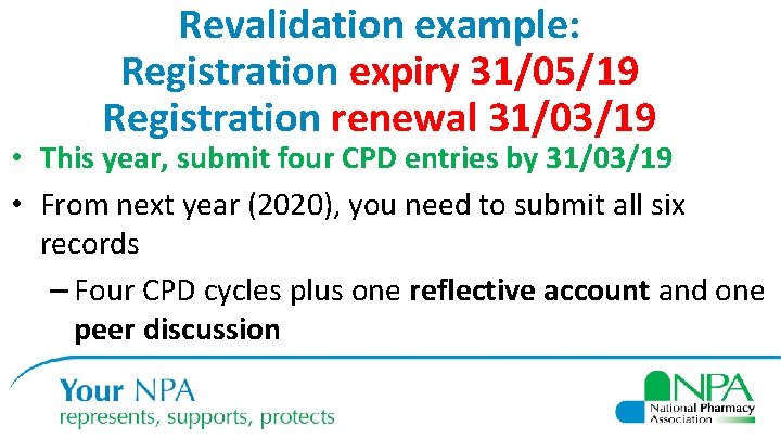 Revalidation example: Registration expiry 31/05/19 Registration renewal 31/03/19 • This year, submit four CPD