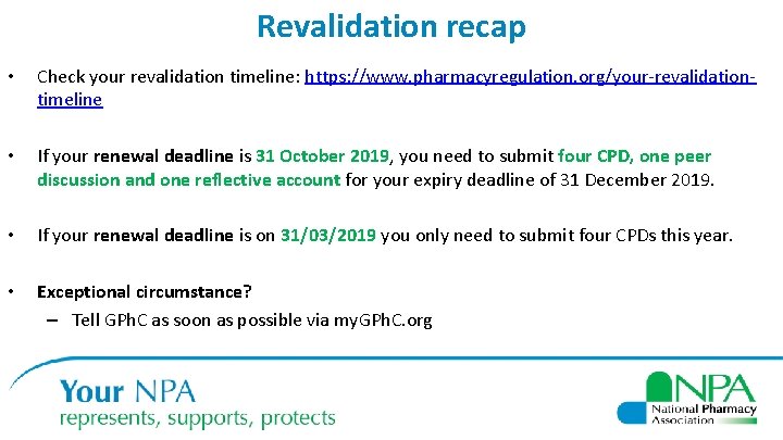 Revalidation recap • Check your revalidation timeline: https: //www. pharmacyregulation. org/your-revalidationtimeline • If your
