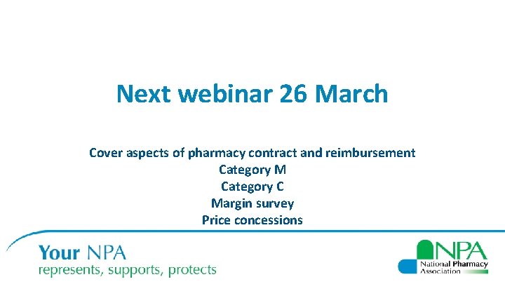 Next webinar 26 March Cover aspects of pharmacy contract and reimbursement Category M Category
