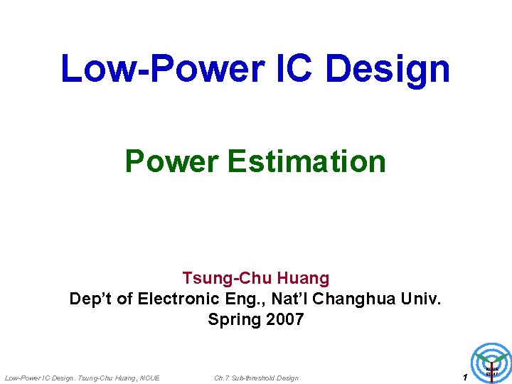 Low-Power IC Design Power Estimation Tsung-Chu Huang Dep’t of Electronic Eng. , Nat’l Changhua