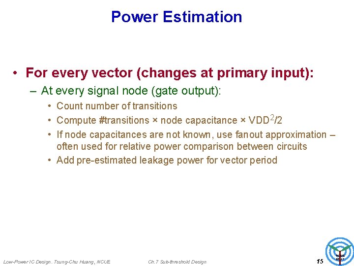 Power Estimation • For every vector (changes at primary input): – At every signal