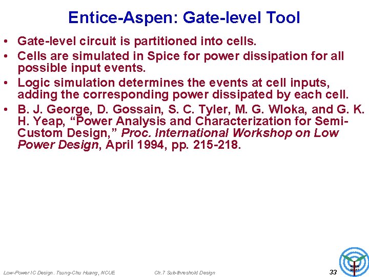 Entice-Aspen: Gate-level Tool • Gate-level circuit is partitioned into cells. • Cells are simulated