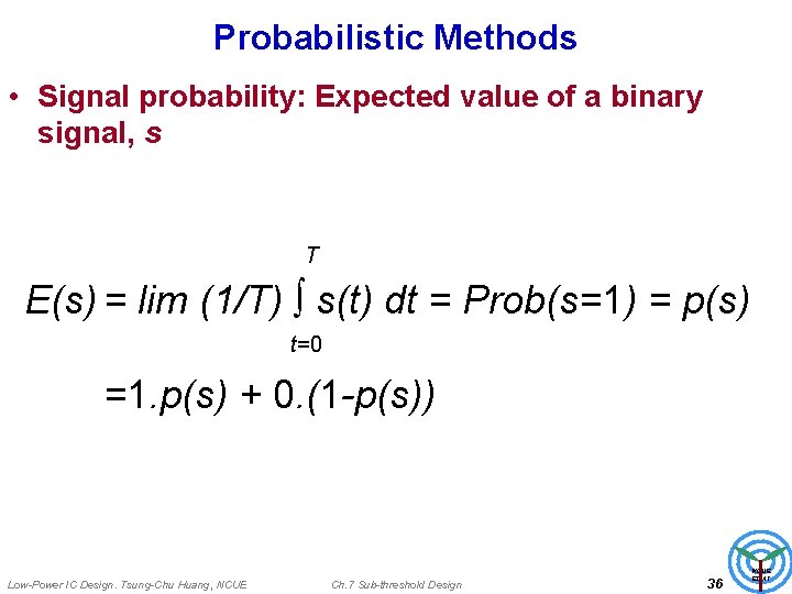 Probabilistic Methods • Signal probability: Expected value of a binary signal, s T E(s)