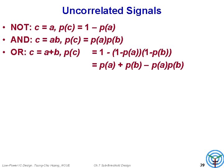 Uncorrelated Signals • NOT: c = a, p(c) = 1 – p(a) • AND: