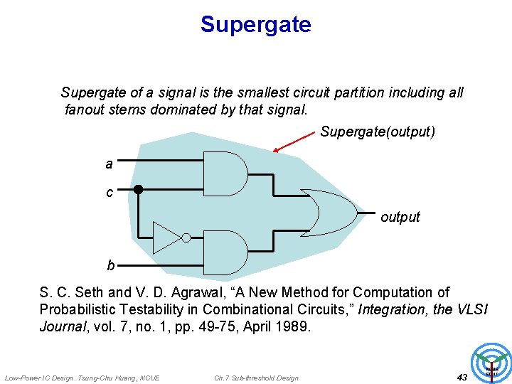 Supergate of a signal is the smallest circuit partition including all fanout stems dominated