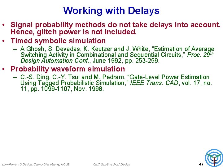 Working with Delays • Signal probability methods do not take delays into account. Hence,