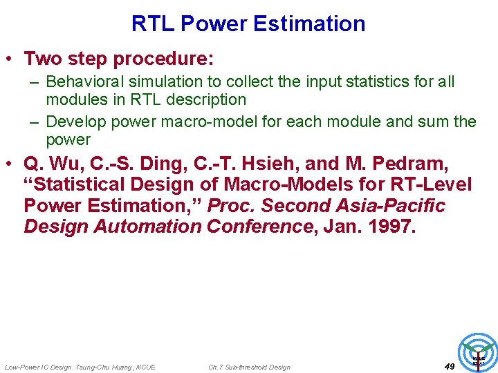 RTL Power Estimation • Two step procedure: – Behavioral simulation to collect the input